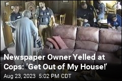 Newspaper Owner Yelled at Cops: &#39;Get Out of My House!&#39;