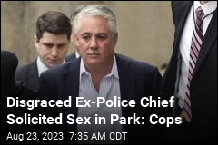 Disgraced Ex-Police Chief Solicited Sex in Park: Cops