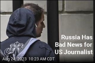 Russia Has Bad News for US Journalist