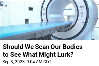 Should We Scan Our Bodies to See What Might Lurk?