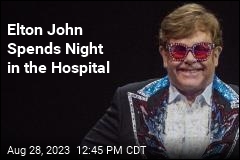 Elton John Spends Night in the Hospital
