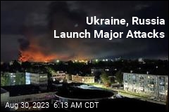 Ukraine, Russia Launch Major Attacks
