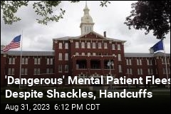 Man Escapes Mental Hospital Despite Shackles, Handcuffs