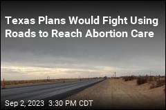Texas Plans Would Fight Using Roads to Reach Abortion Care