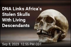 DNA Links Africa&#39;s Stolen Skulls With Living Descendants