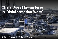 China Uses Hawaii Fires in &#39;Disinformation Wars&#39;
