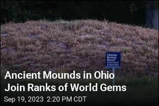 Ancient Mounds in Ohio Join Ranks of World Gems