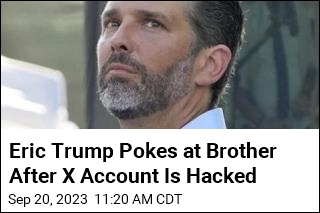Eric Trump Pokes at Brother After X Account Is Hacked