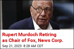 Rupert Murdoch Retiring as Leader of Fox, News Corp.