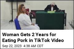 Woman Gets 2 Years for Eating Pork in TIkTok Video