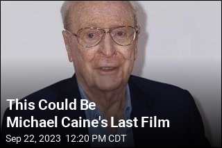 This Could Be Michael Caine&#39;s Last Film