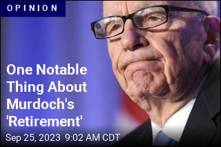 One Notable Thing About Murdoch&#39;s &#39;Retirement&#39;