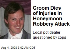 Groom Dies of Injuries in Honeymoon Robbery Attack