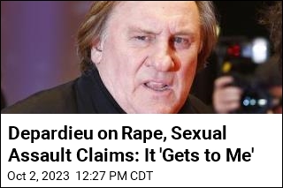 Depardieu on Rape, Sexual Assault Claims: It &#39;Gets to Me&#39;