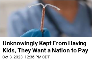 Unknowingly Kept From Having Kids, They Want a Nation to Pay