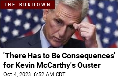 &#39;There Has to Be Consequences&#39; for Kevin McCarthy&#39;s Ouster