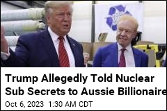 Trump Allegedly Told Nuclear Sub Secrets to Aussie Billionaire