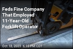 Feds Fine Company That Employed 11-Year-Old Forklift Operator