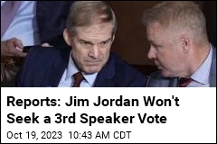 Reports: Jim Jordan Won&#39;t Seek a Third Speaker Vote