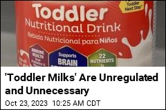 &#39;Toddler Milks&#39; Are Unregulated and Unnecessary