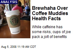 Brewhaha Over Coffee Muddies Health Facts