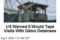 US Warned It Would Tape Visits With Gitmo Detainees
