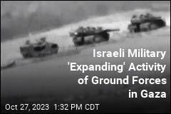 Israeli Military &#39;Expanding&#39; Activity of Ground Forces in Gaza