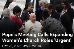 Expanding Roles for Women Is &#39;Urgent,&#39; Pope&#39;s Meeting Agrees