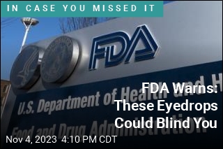 FDA: These Eyedrops Could Blind You