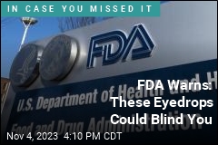 FDA: These Eyedrops Could Blind You