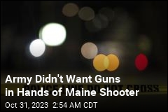 Army Had Determined Maine Shooter Should Not Have Access to Weapon