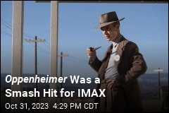 Oppenheimer Was a Smash Hit for IMAX