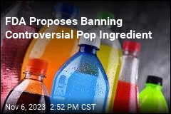 FDA Proposed Banning Controversial Pop Ingredient