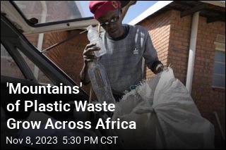 &#39;Mountains&#39; of Plastic Waste Grow Across Africa