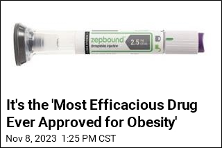 It&#39;s the &#39;Most Efficacious Drug Ever Approved for Obesity&#39;