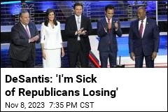 DeSantis: &#39;I&#39;m Sick of Republicans Losing&#39;