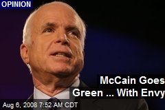 McCain Goes Green ... With Envy