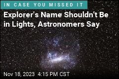 Explorer&#39;s Name Shouldn&#39;t Be in Lights, Astronomers Say