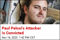 Paul Pelosi&#39;s Attacker Is Convicted