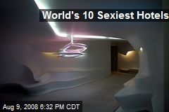 World's 10 Sexiest Hotels