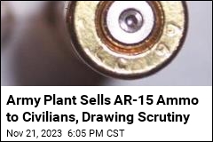 Army Plant Sells AR-15 Ammo to Civilians, Drawing Scrutiny
