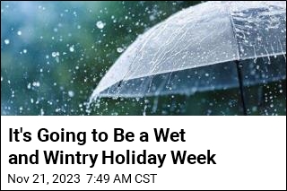 It&#39;s Going to Be a Wet and Wintry Holiday Week