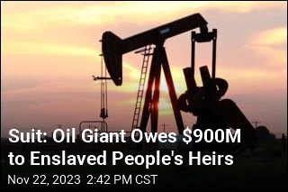 Suit: Oil Giant Owes $900M to Enslaved People&#39;s Heirs