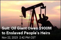 Suit: Oil Giant Owes $900M to Enslaved People&#39;s Heirs