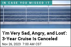 &#39;I&#39;m Very Sad, Angry, and Lost&#39;: 3-Year Cruise Is Canceled