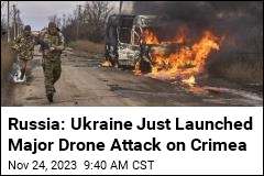 Russia: Ukraine Just Launched Major Drone Attack on Crimea