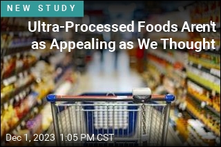 Ultra-Processed Foods Aren&#39;t as Appealing as We Thought