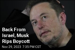 Back From Israel, Musk Rips Boycott