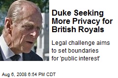 Duke Seeking More Privacy for British Royals