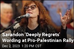 Sarandon &#39;Deeply Regrets&#39; Wording at Pro-Palestinian Rally